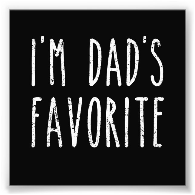 I'm Dad's Favourite Son or Daughter Photo Print (Front)