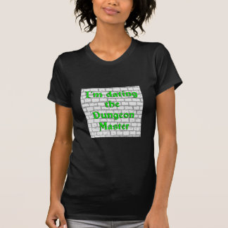 I'm dating the Dungeon Master T-Shirt