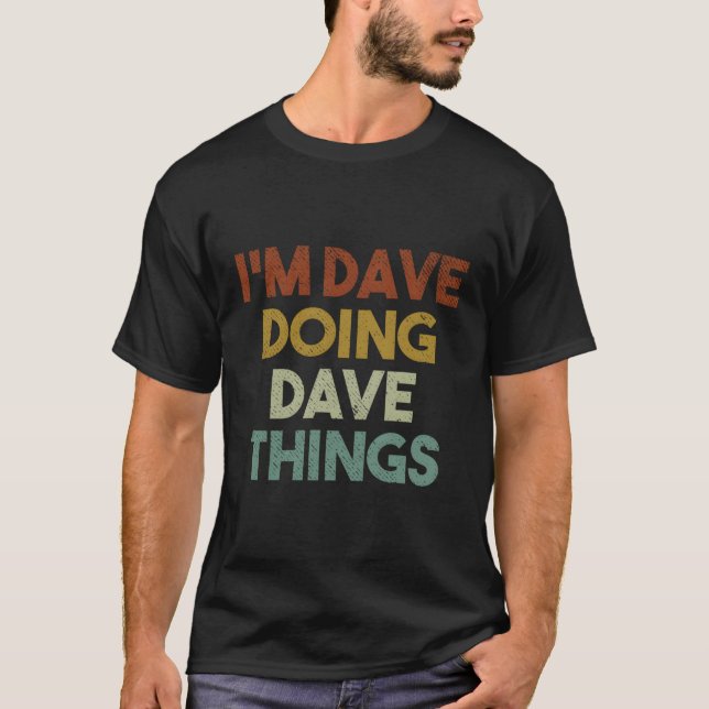 I'M Dave Doing Dave Things Funny First Name Dave T-Shirt (Front)