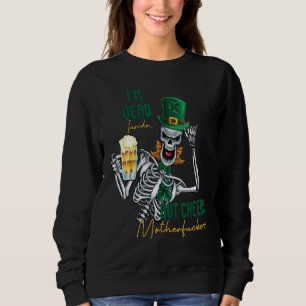 I'm Dead Inside But Cheers Funny Skeleton St Patri Sweatshirt