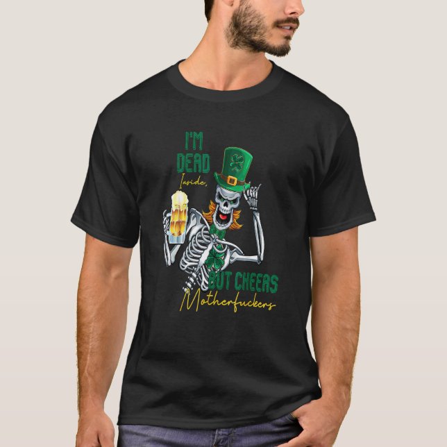I'm Dead Inside But Cheers Funny Skeleton St Patri T-Shirt (Front)