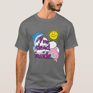 I'm Dead Inside Cheerful Dolphins And Sunshine T-Shirt