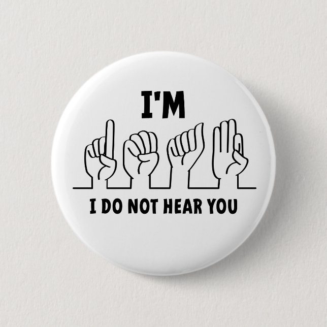 I'm deaf, I can't hear you. Bad hearing. 6 Cm Round Badge (Front)