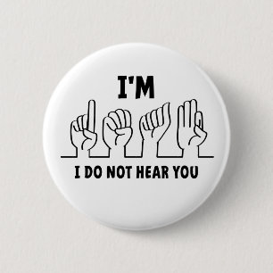 I'm deaf, I can't hear you. Bad hearing. 6 Cm Round Badge