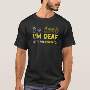 I'm Deaf Ignoring American Sign Languages Sign Lan T-Shirt
