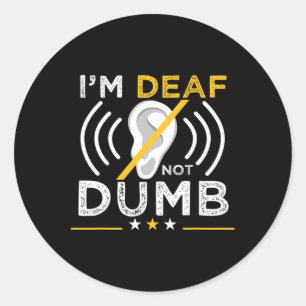 I'm Deaf. Not Dumb. ASL Deaf Sign Language Deaf Aw Classic Round Sticker