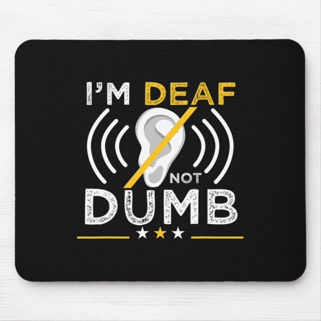 I'm Deaf. Not Dumb. ASL Deaf Sign Language Deaf Aw Mouse Pad (Front)