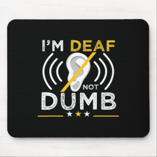 I'm Deaf. Not Dumb. ASL Deaf Sign Language Deaf Aw Mouse Pad