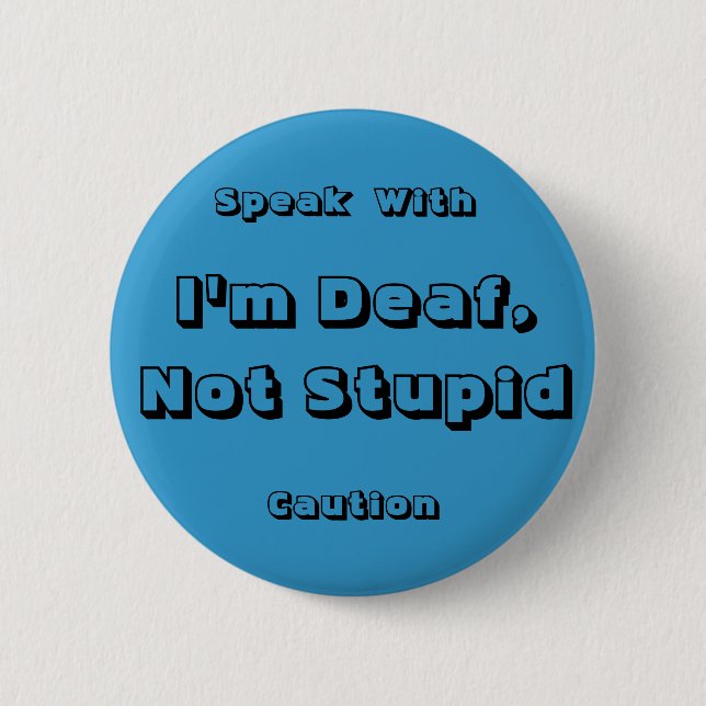 I'm Deaf, Not Stupid, Speak, With,... - Customised 6 Cm Round Badge (Front)