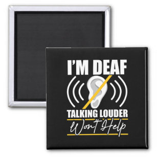 I'm Deaf. Talking Louder Won't Help! ASL Deaf Awar Magnet