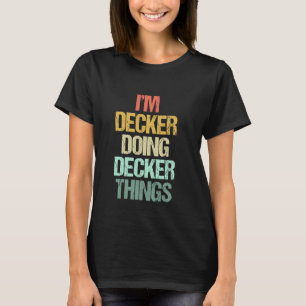 I'm Decker Doing Decker Things - Funny Saying Name T-Shirt