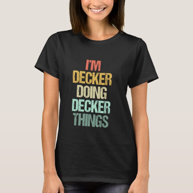 I'm Decker Doing Decker Things - Funny Saying Name T-Shirt (Front)
