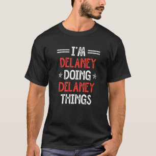 I'm Delaney Doing Delaney Things Funny Name Humour T-Shirt