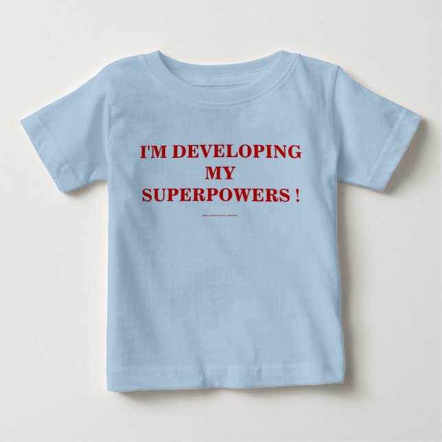 I'M DEVELOPING MY SUPERPOWERS ! BABY T-Shirt (Front)