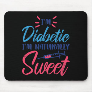 I'm Diabetic I'm Naturally Sweet Mouse Pad