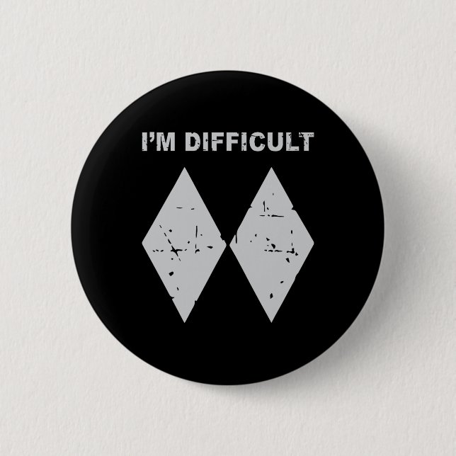 I'm Difficult Funny Black Diamonds Ski Snowboard  6 Cm Round Badge (Front)