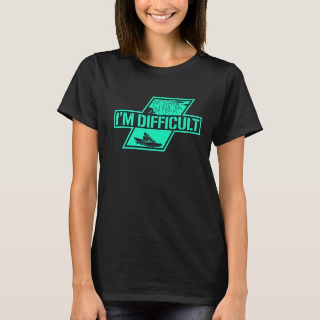 I'm Difficult Kayak Paddling Boating Canoeing Kaya T-Shirt (Front)