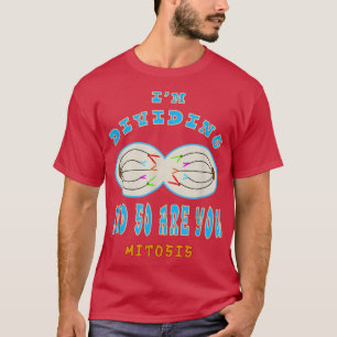 I'M DIVIDING AND SO ARE YOU funny Science on Cell T-Shirt