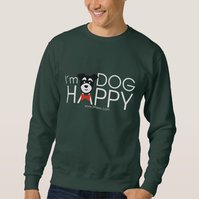 I'm Dog Happy Sweatshirt (Front)