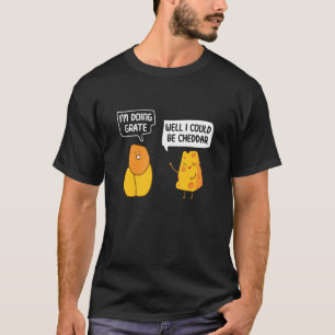 I'm Doing Grate Well I Could Be Cheddar Pun Cheese T-Shirt