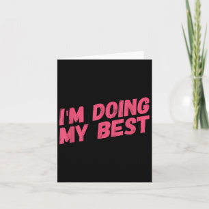 Im Doing My Best  Card