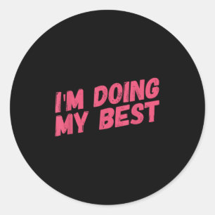 Im Doing My Best Classic Round Sticker