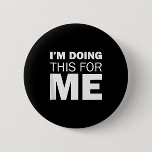 Im Doing This For Me Motivational Positive Message 6 Cm Round Badge