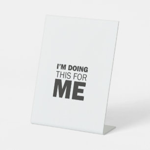I'm doing this for me -Motivational positive quote Pedestal Sign