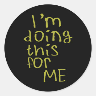 I'm Doing This For Me Sticker2 Classic Round Sticker