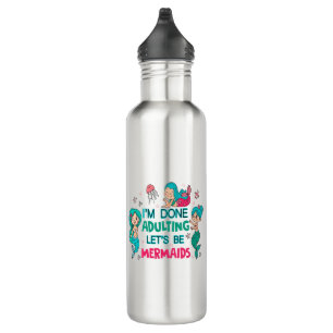 I'm Done Adulting Let's Be Mermaids 710 Ml Water Bottle