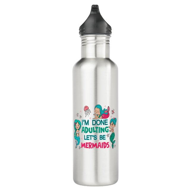 I'm Done Adulting Let's Be Mermaids 710 Ml Water Bottle (Right)