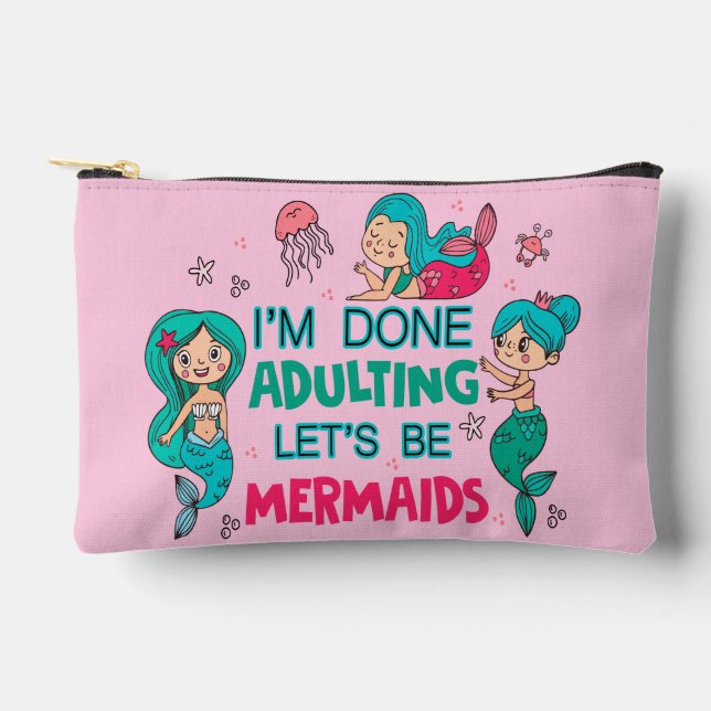 I'm Done Adulting Let's Be Mermaids Accessory Pouch (Front)