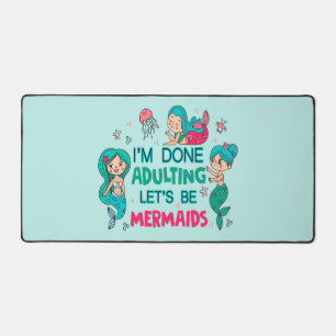 I'm Done Adulting Let's Be Mermaids Desk Mat