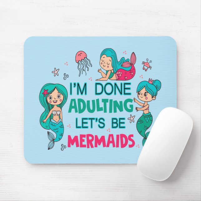 I'm Done Adulting Let's Be Mermaids Mouse Pad (With Mouse)