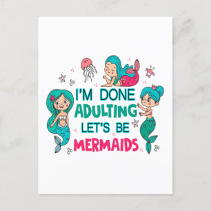 I'm Done Adulting Let's Be Mermaids Postcard