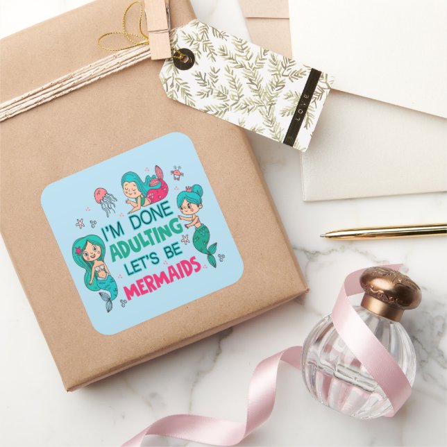 I'm Done Adulting Let's Be Mermaids Square Sticker (Gifting)