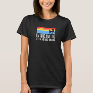 I'm Done Adulting Let's Go And Chase Unicorns 1 T-Shirt