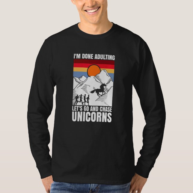 I'm done adulting let's go and chase Unicorns T-Shirt (Front)