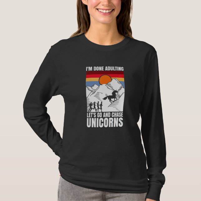 I'm done adulting let's go and chase Unicorns T-Shirt (Front)