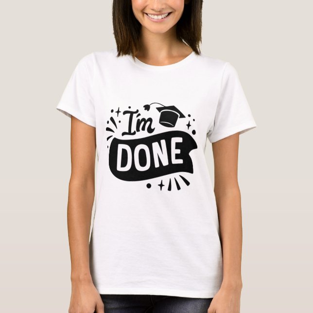 I'm Done of postgraduate study ! Unisex T-shirts (Front)