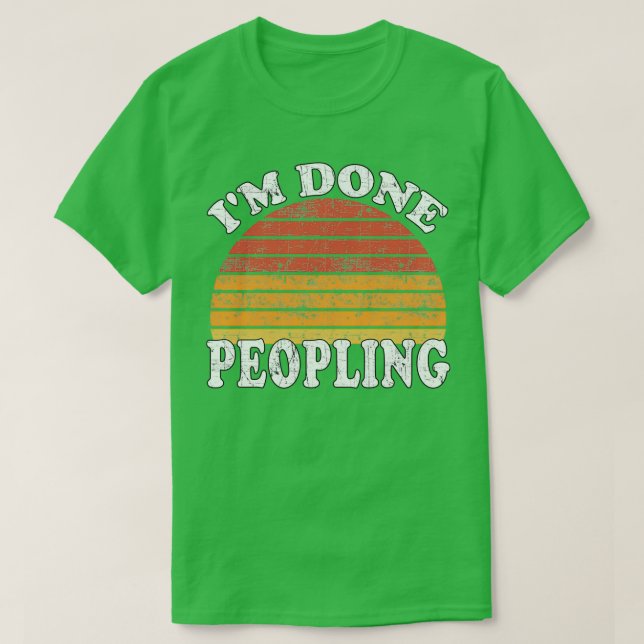 Im Done Peopling Gift T-Shirt (Design Front)