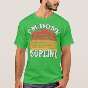 Im Done Peopling Gift T-Shirt