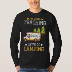 I'm Done Teaching Let's Go Camping Camper T-Shirt
