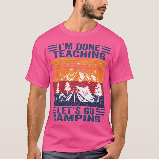 I'M Done Teaching Let'S Go Camping Retro Teacher C T-Shirt (Front)