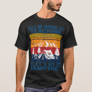 Im Done Teaching Lets Go Camping Retro Teacher Cam T-Shirt
