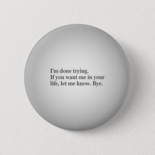 I'm done trying quotes finished relationships 6 cm round badge (Front)
