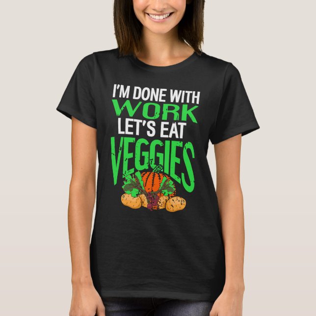 I'm Done With Work Let's Eat VEGGIES Retro Vegan P T-Shirt (Front)