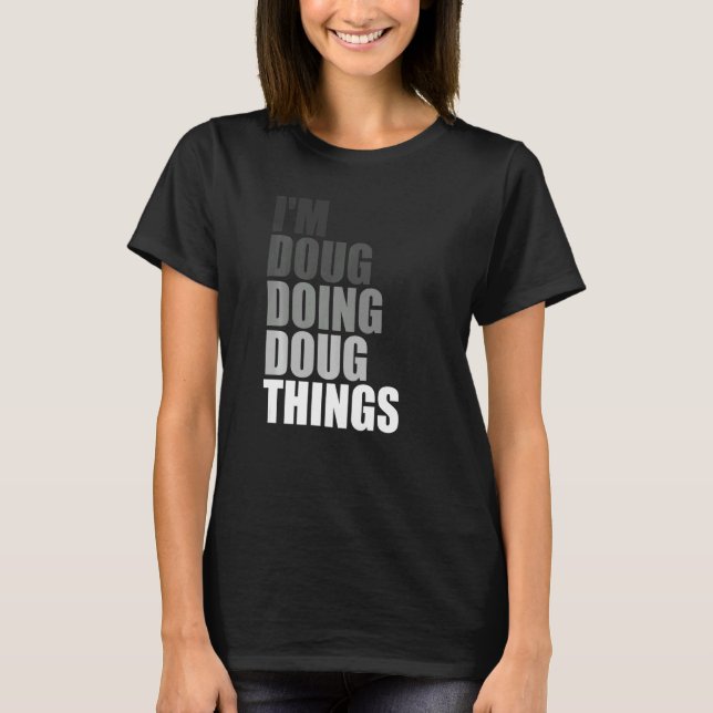 I'M DOUG DOING DOUG THINGS  Birthday Dude First Na T-Shirt (Front)