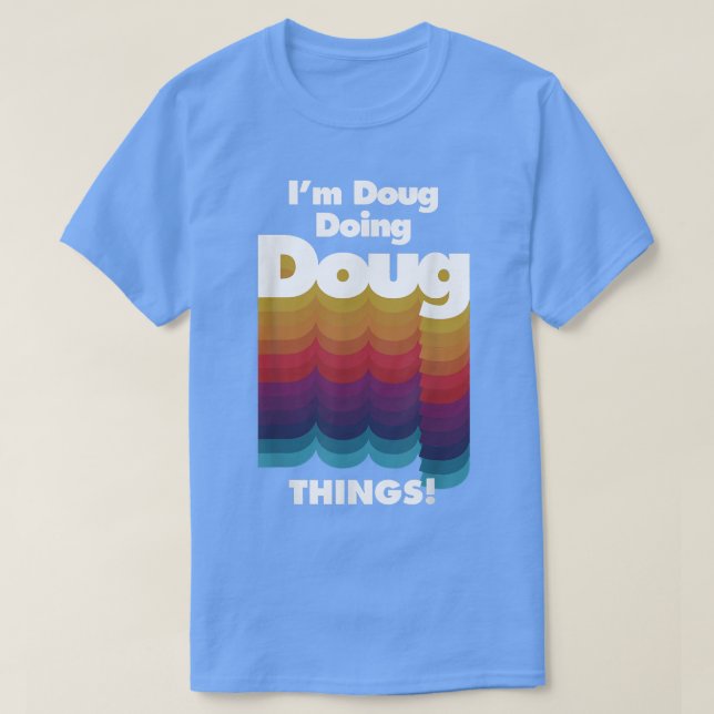 I'm Doug Doing Doug Things Funny Birthday Name  T-Shirt (Design Front)