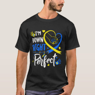 I'm Down Right Perfect Down Syndrome Awareness T-Shirt